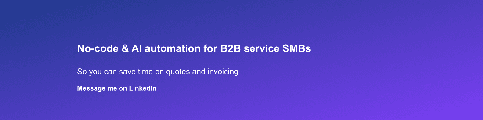 Example banner: “No-code & AI automation for B2B service SMBs” — So you can save time on quotes and invoicing